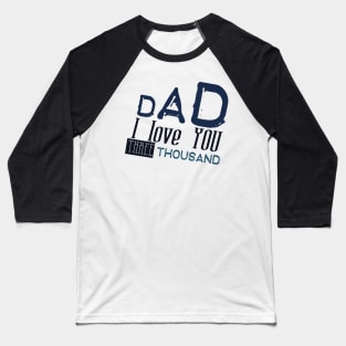 Dad I love you three thousand Baseball T-Shirt